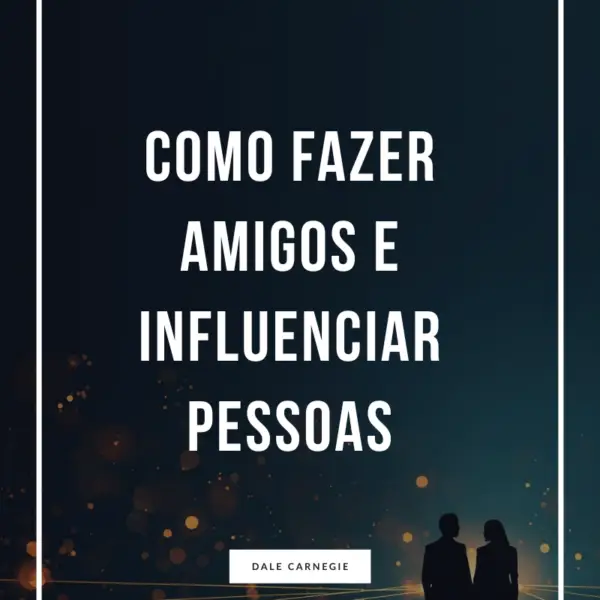 Como fazer amigos e influênciar pessoas
