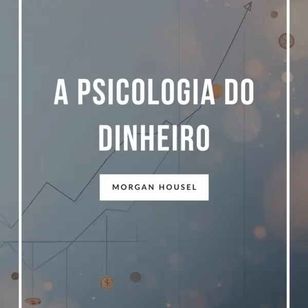 A Psicologia do Dinheiro